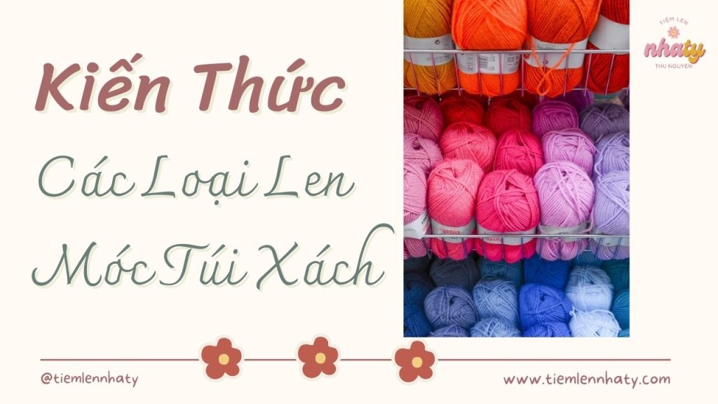 Móc Túi Nên Dùng Len Gì? & Các Loại Len Móc Túi Xách 32 cac loai len moc tui xach