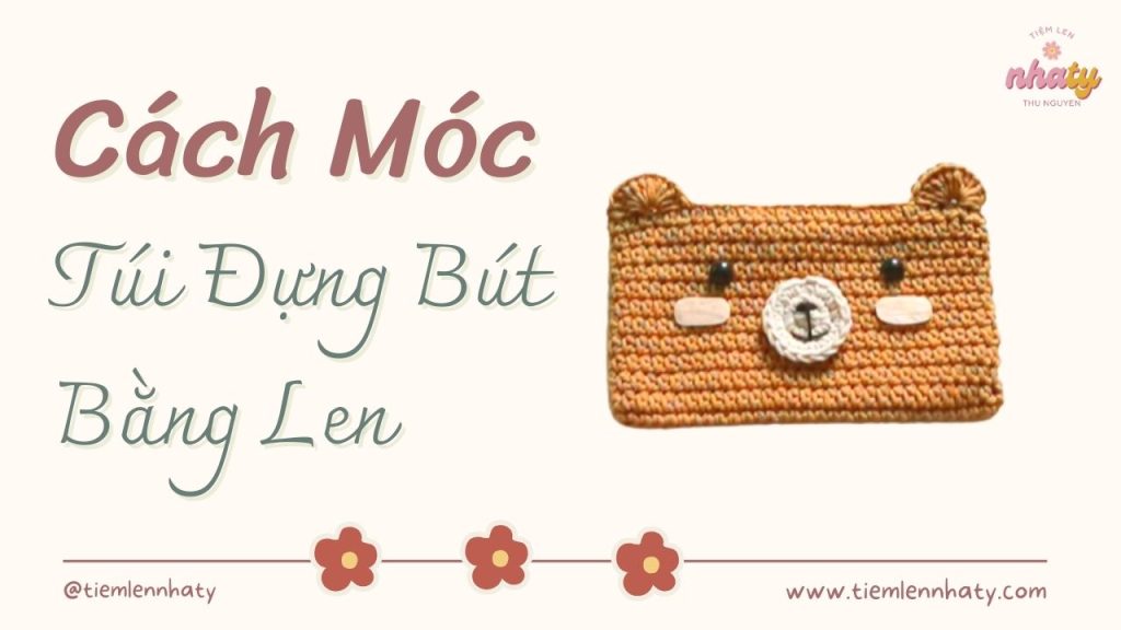 Cách Móc Túi Đựng Bút Bằng Len Đầu Gấu Siêu Dễ Thương 30 moc tui dung but bang len